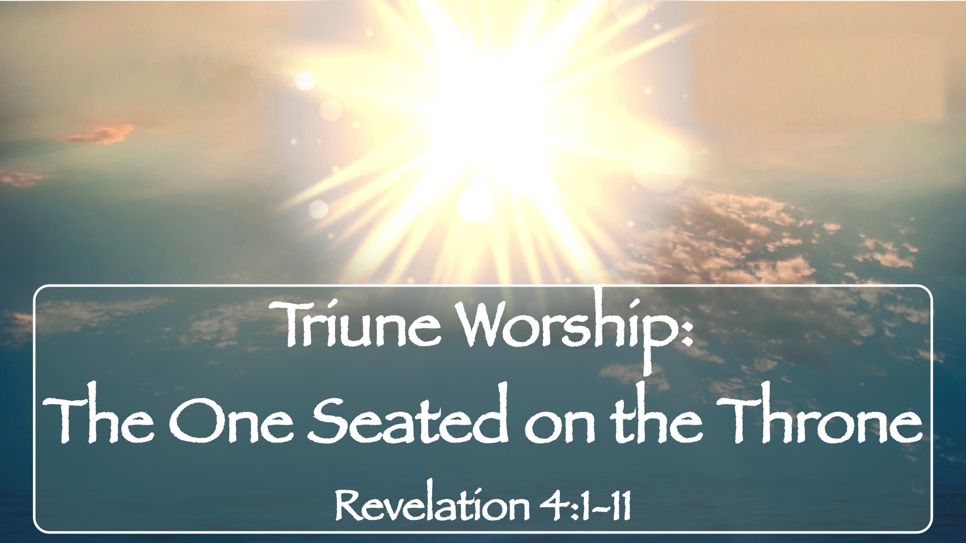 “Book of Revelation:  Triune Worship – The One Seated on the Throne”