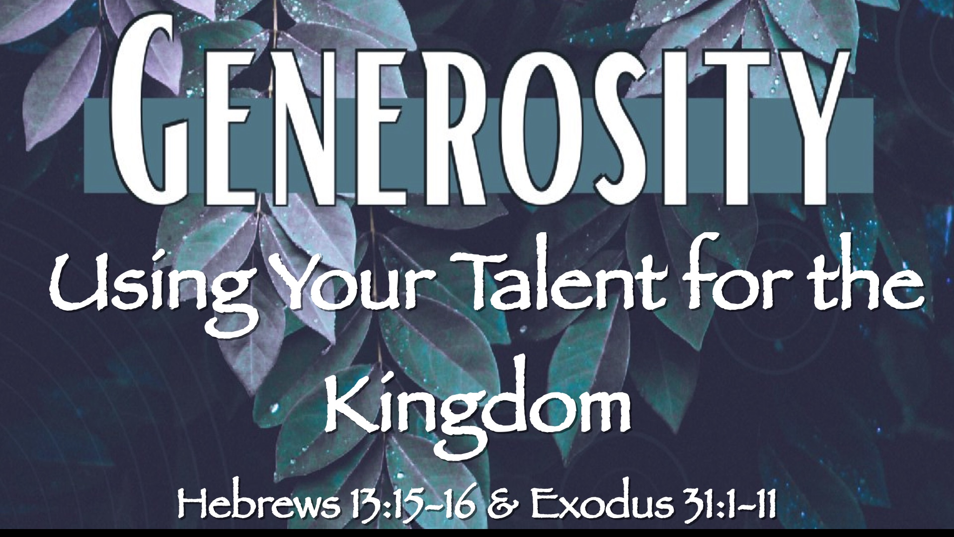 “Generosity – Using Your Talent for the Kingdom”