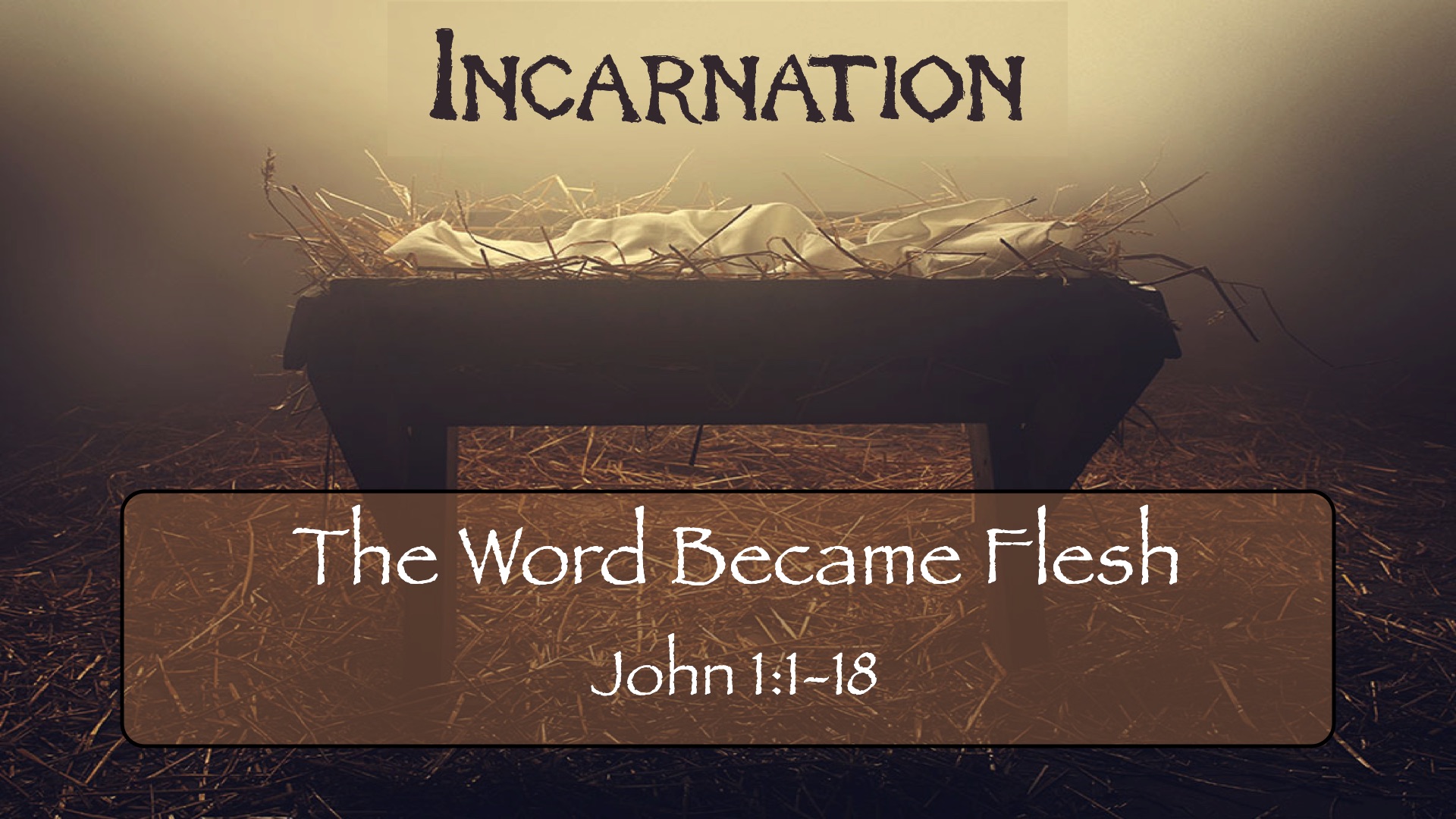 “Incarnation: The Word Became Flesh”
