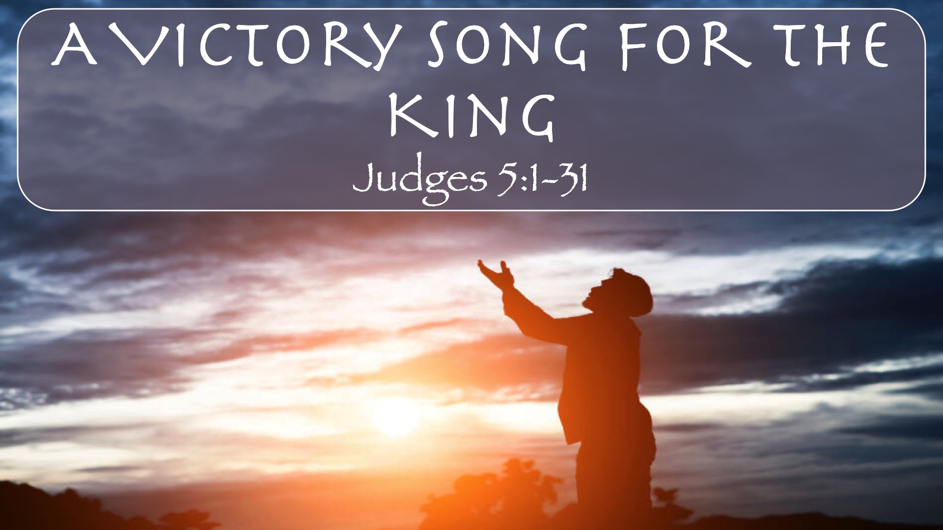 “Fixing Our Eyes on the King: A Victory Song for the King”