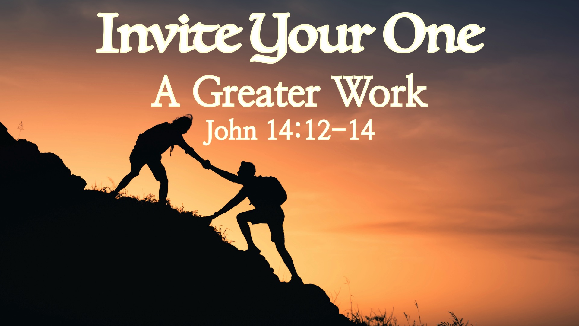 “Invite Your One: A Greater Work”